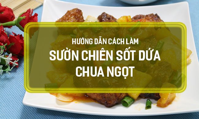 cÁCH LÀM MÓN SƯỜN CHIÊN SỐT DỨA CHUA NGỌT