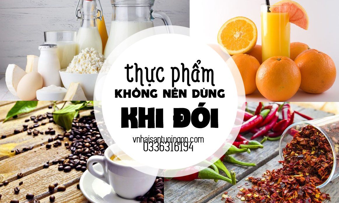 Các loại thực phẩm không nên dùng khi đói